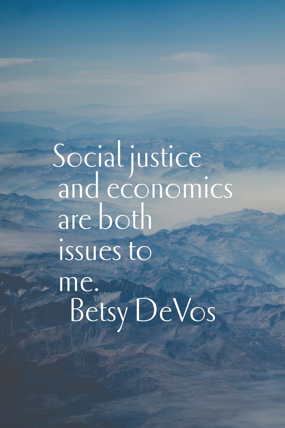 Social justice and economics are both issues to me.