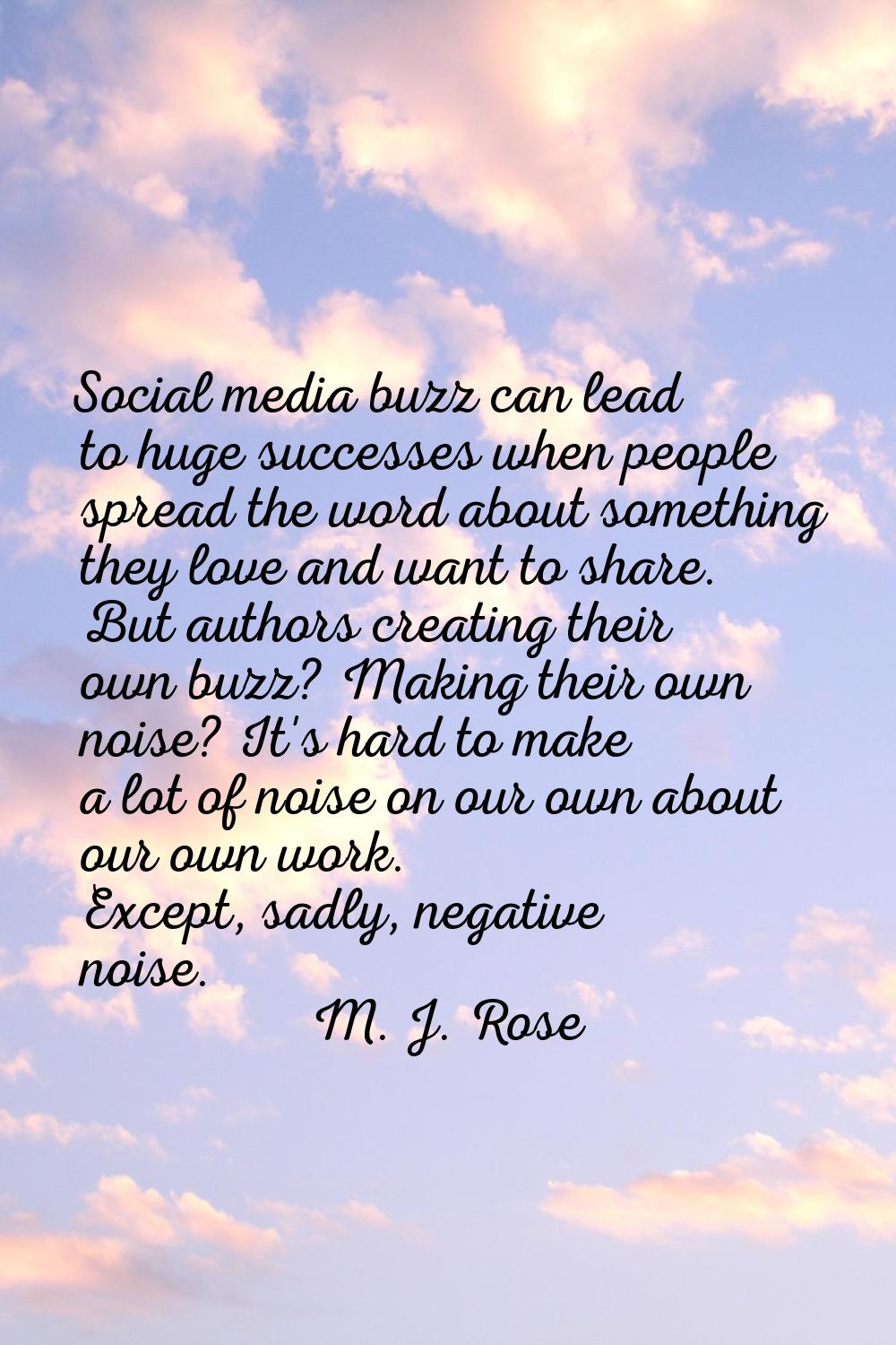 Social media buzz can lead to huge successes when people spread the word about something they love 