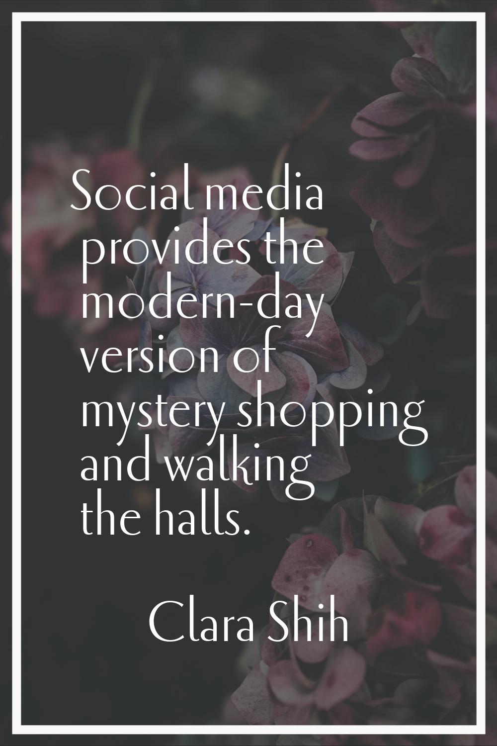 Social media provides the modern-day version of mystery shopping and walking the halls.