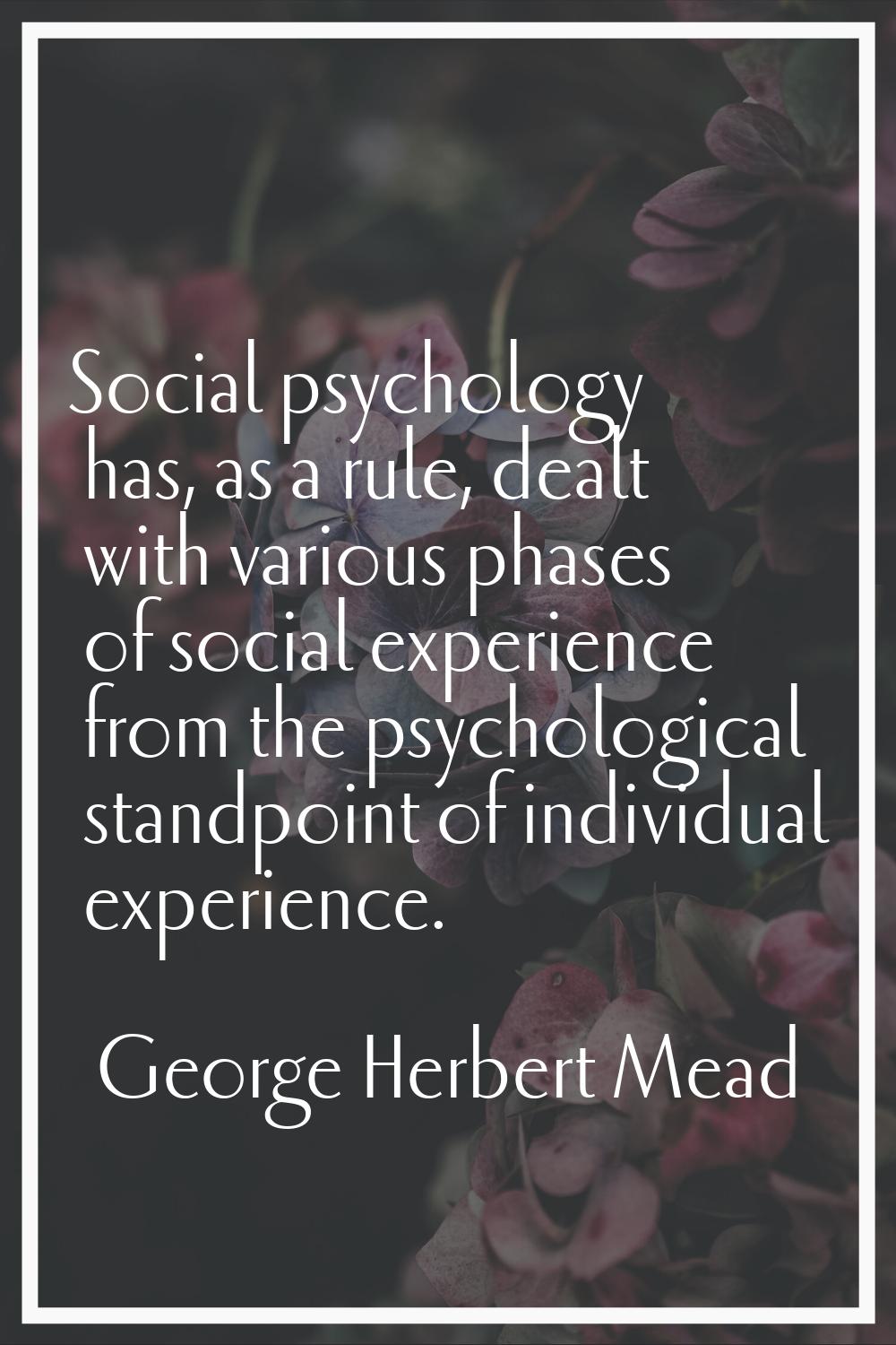 Social psychology has, as a rule, dealt with various phases of social experience from the psycholog