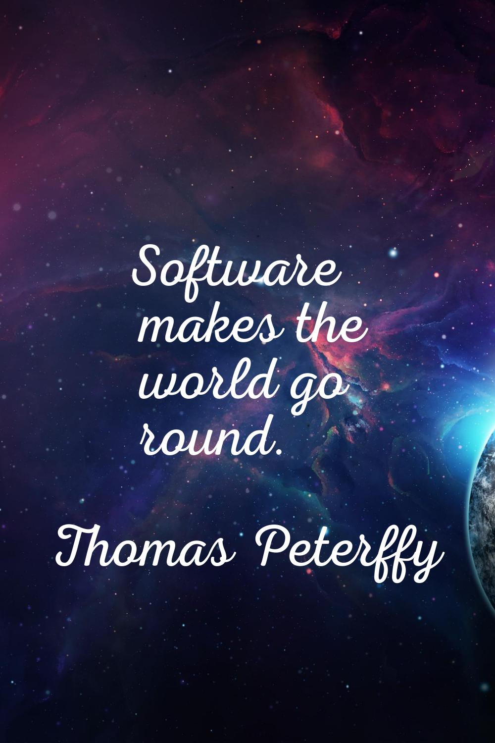 Software makes the world go round.