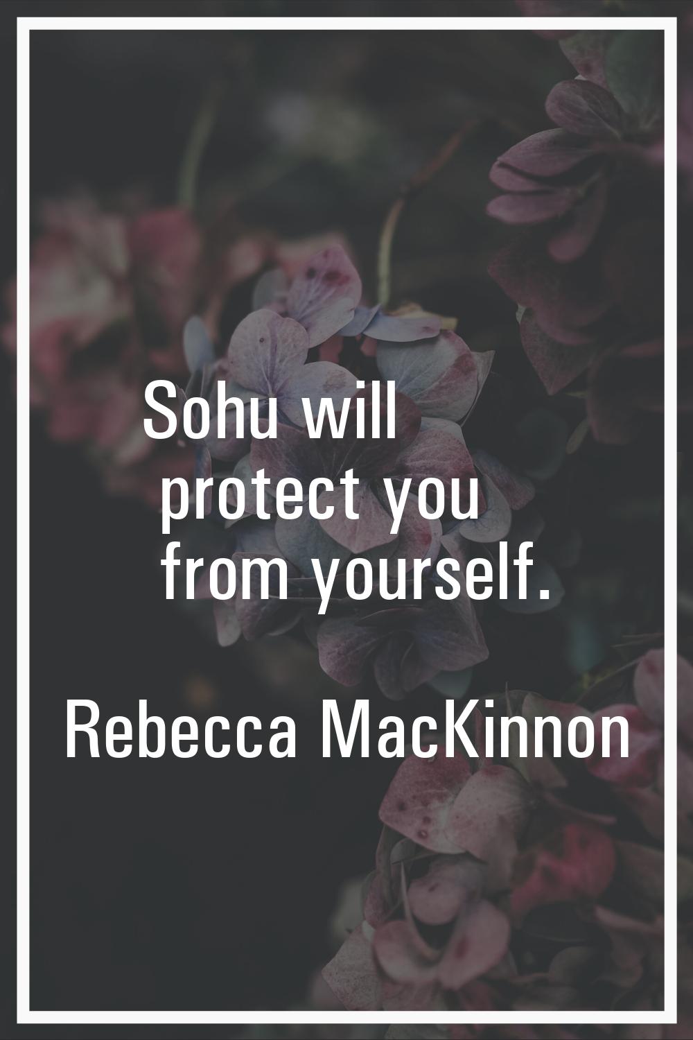 Sohu will protect you from yourself.