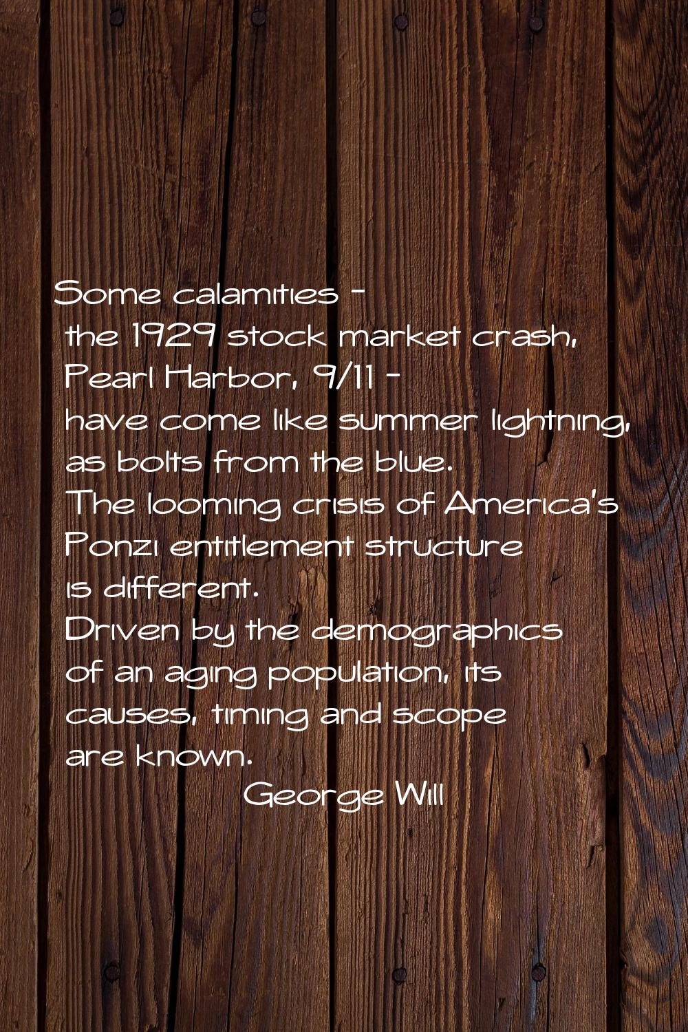 Some calamities - the 1929 stock market crash, Pearl Harbor, 9/11 - have come like summer lightning