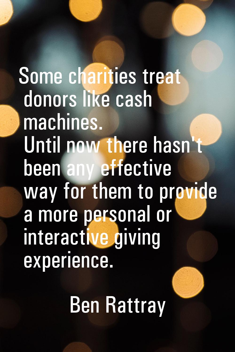 Some charities treat donors like cash machines. Until now there hasn't been any effective way for t