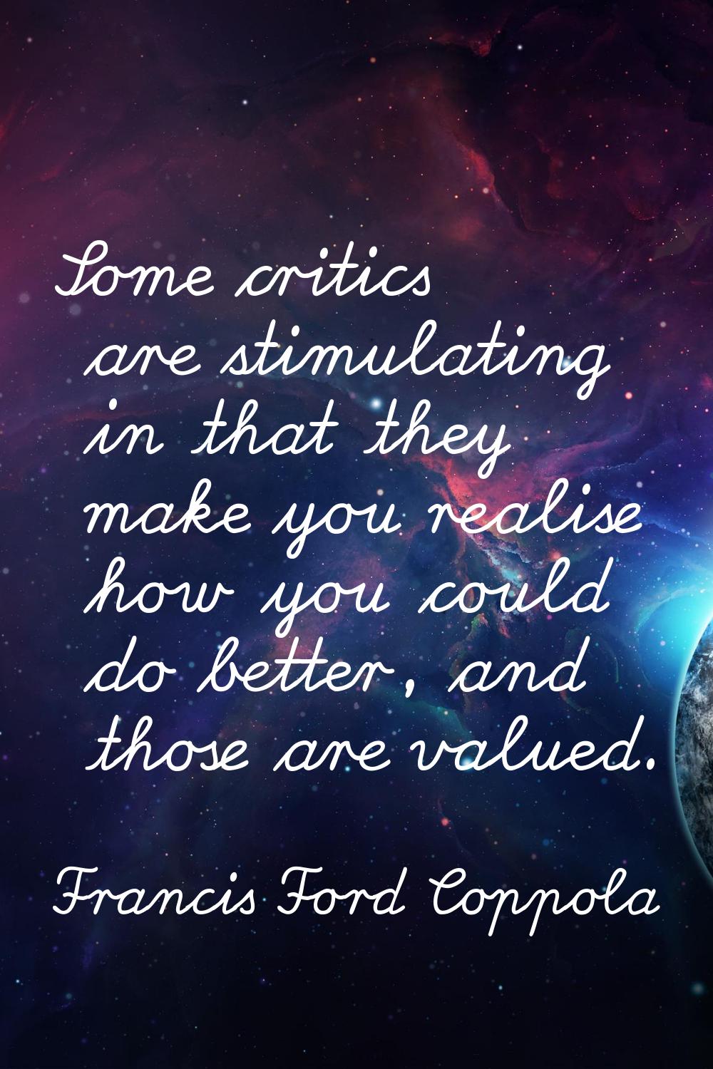 Some critics are stimulating in that they make you realise how you could do better, and those are v