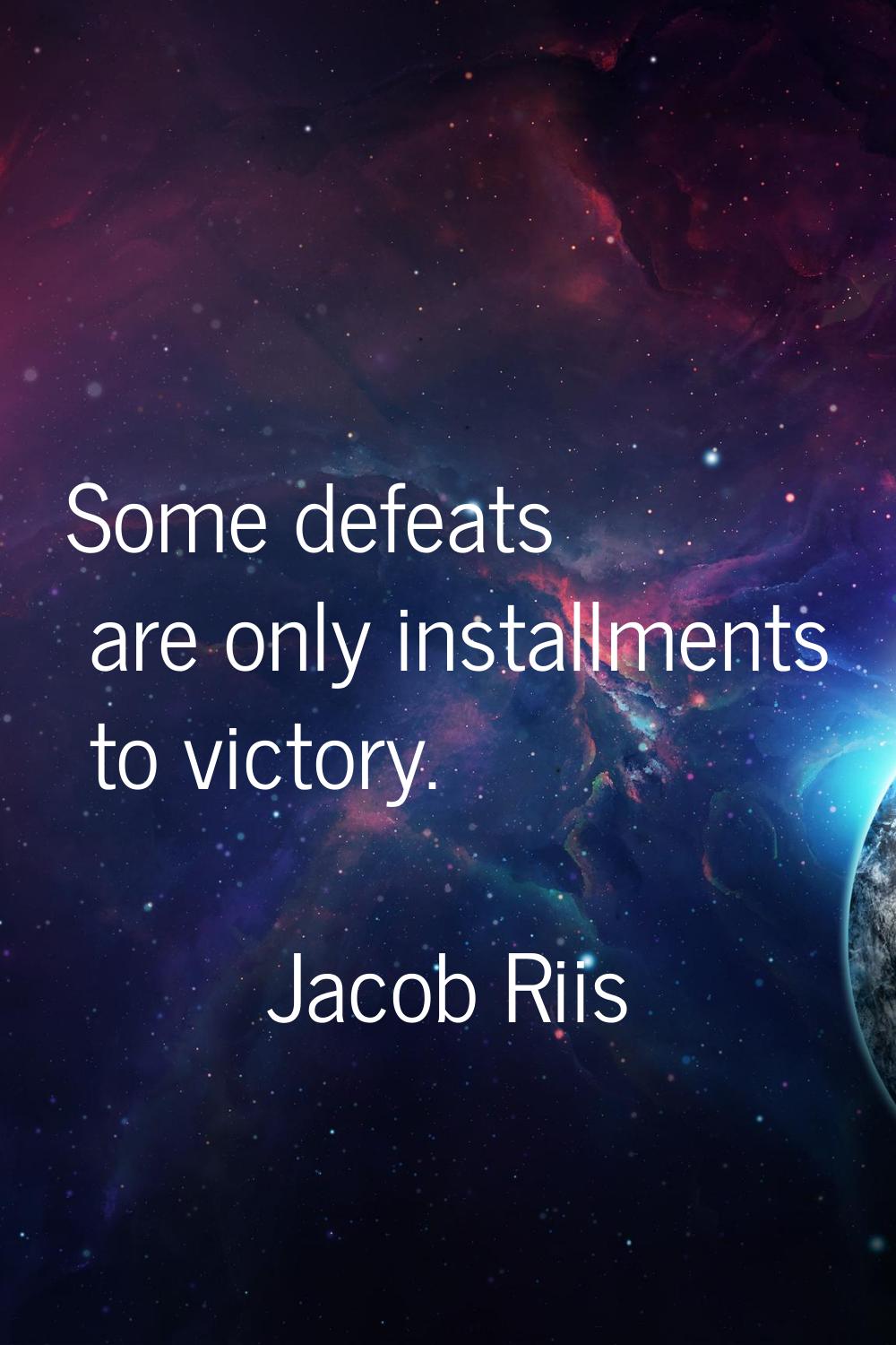 Some defeats are only installments to victory.