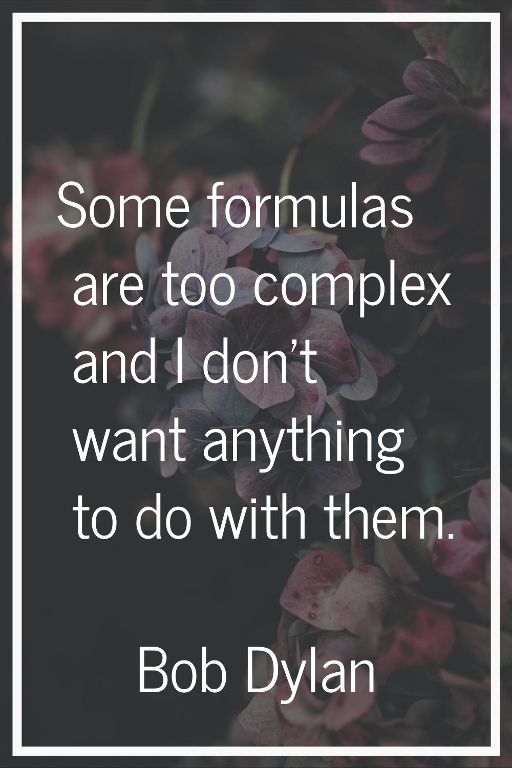 Some formulas are too complex and I don't want anything to do with them.