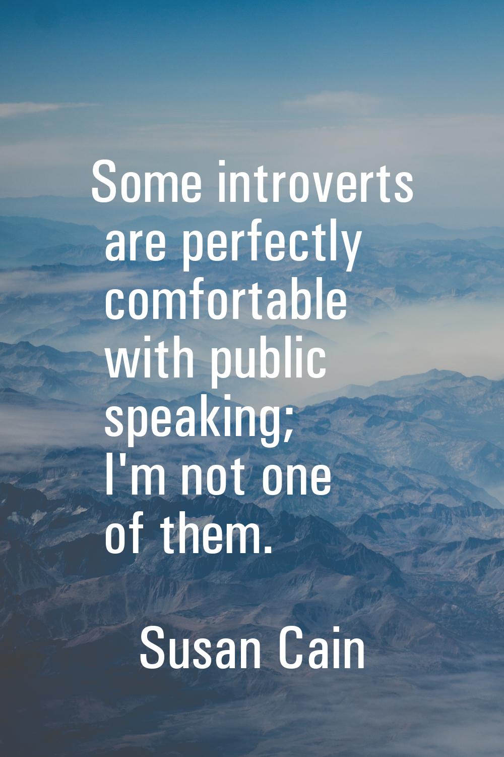 Some introverts are perfectly comfortable with public speaking; I'm not one of them.