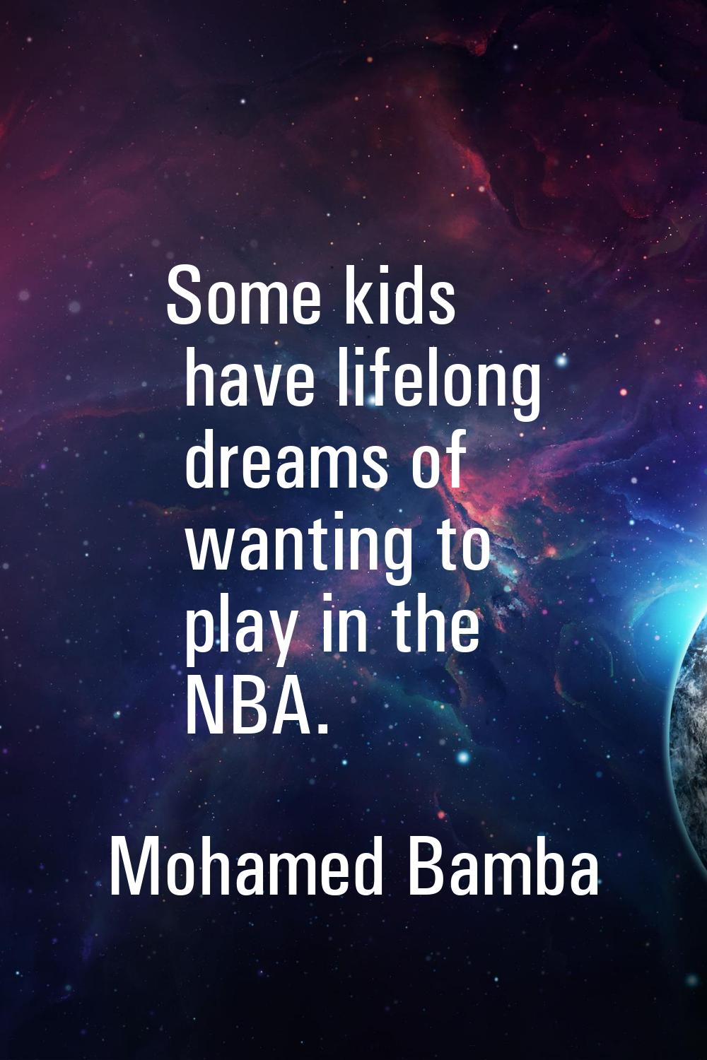 Some kids have lifelong dreams of wanting to play in the NBA.