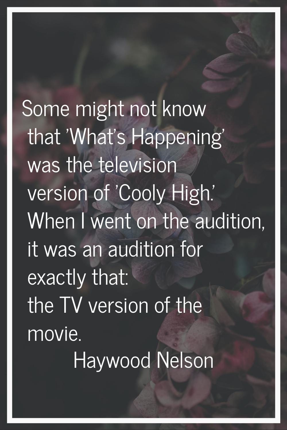 Some might not know that 'What's Happening' was the television version of 'Cooly High.' When I went