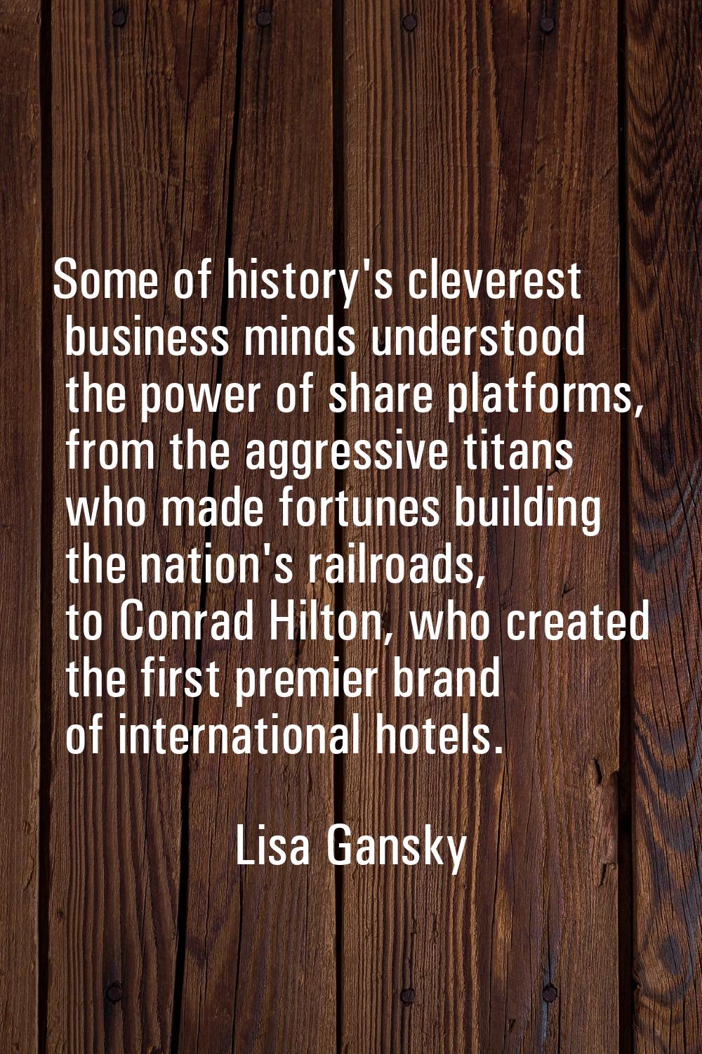 Some of history's cleverest business minds understood the power of share platforms, from the aggres