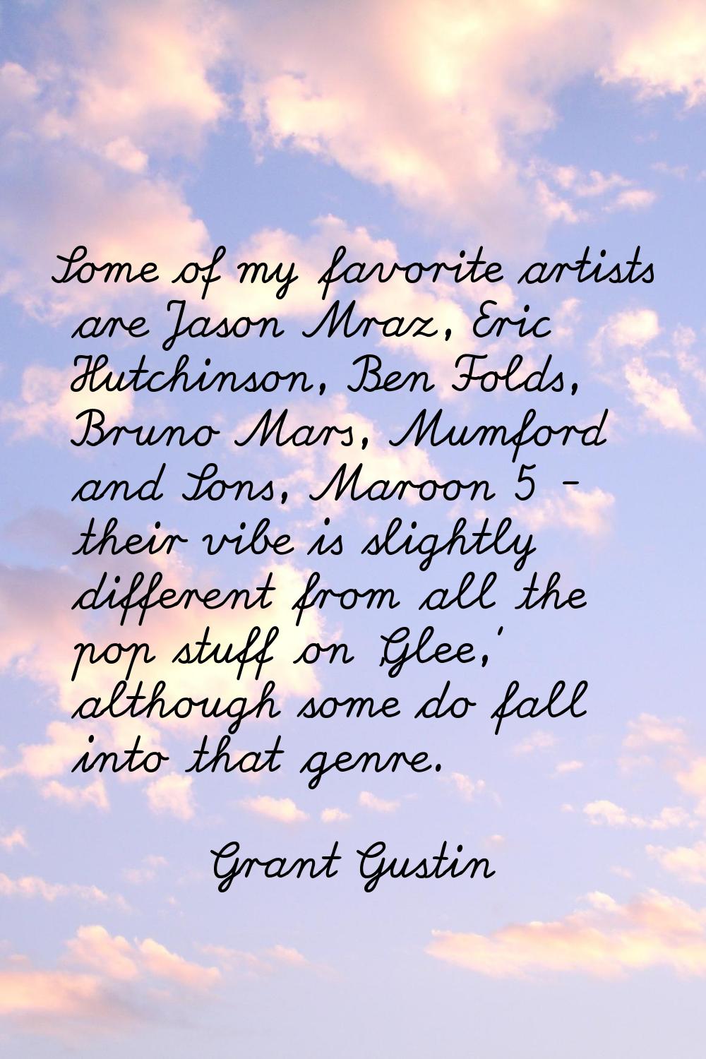 Some of my favorite artists are Jason Mraz, Eric Hutchinson, Ben Folds, Bruno Mars, Mumford and Son