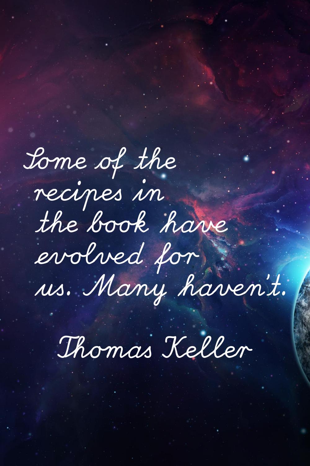 Some of the recipes in the book have evolved for us. Many haven't.