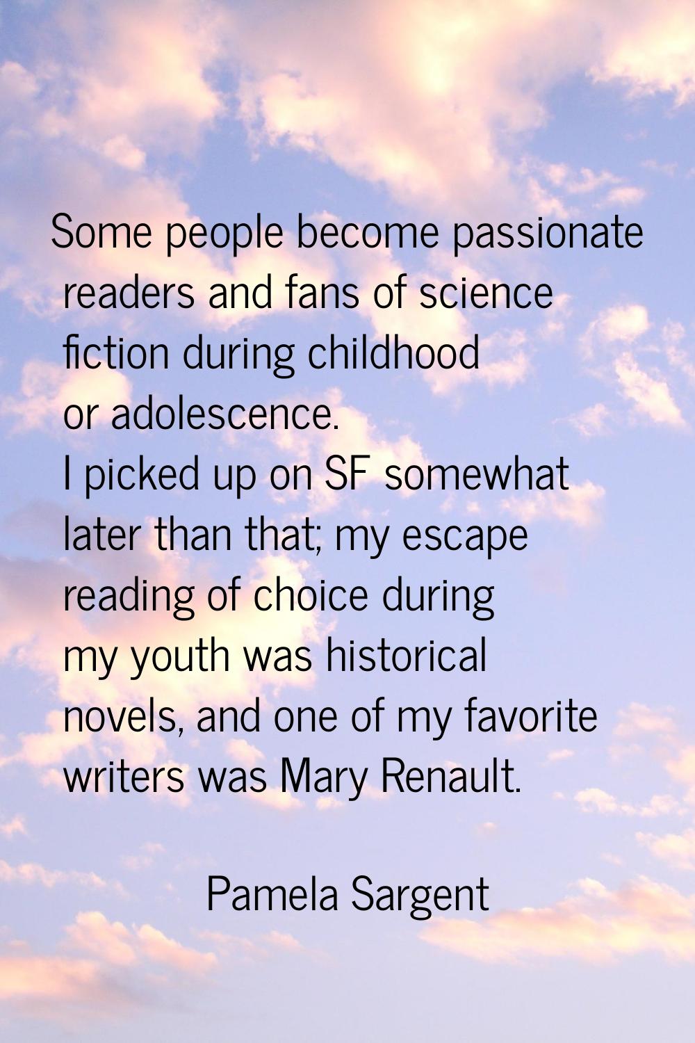 Some people become passionate readers and fans of science fiction during childhood or adolescence. 