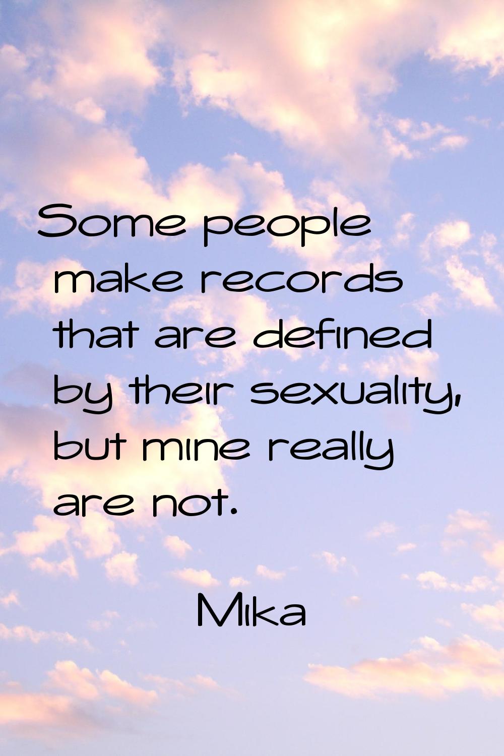 Some people make records that are defined by their sexuality, but mine really are not.