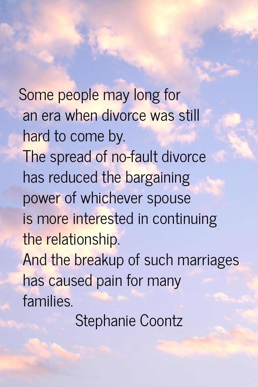 Some people may long for an era when divorce was still hard to come by. The spread of no-fault divo