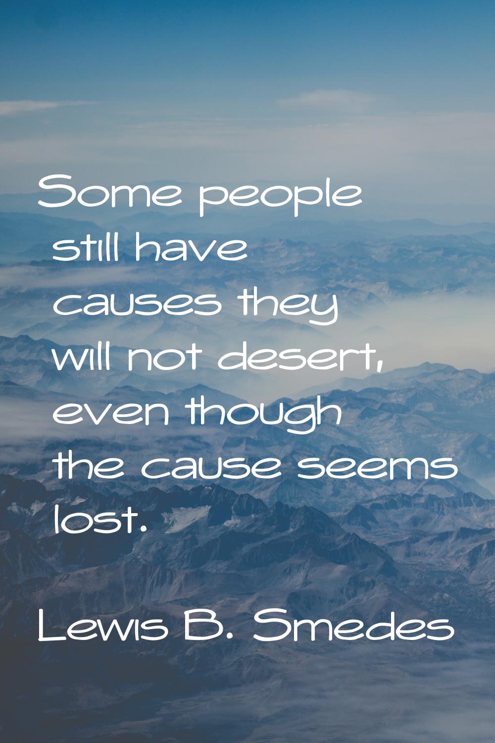 Some people still have causes they will not desert, even though the cause seems lost.