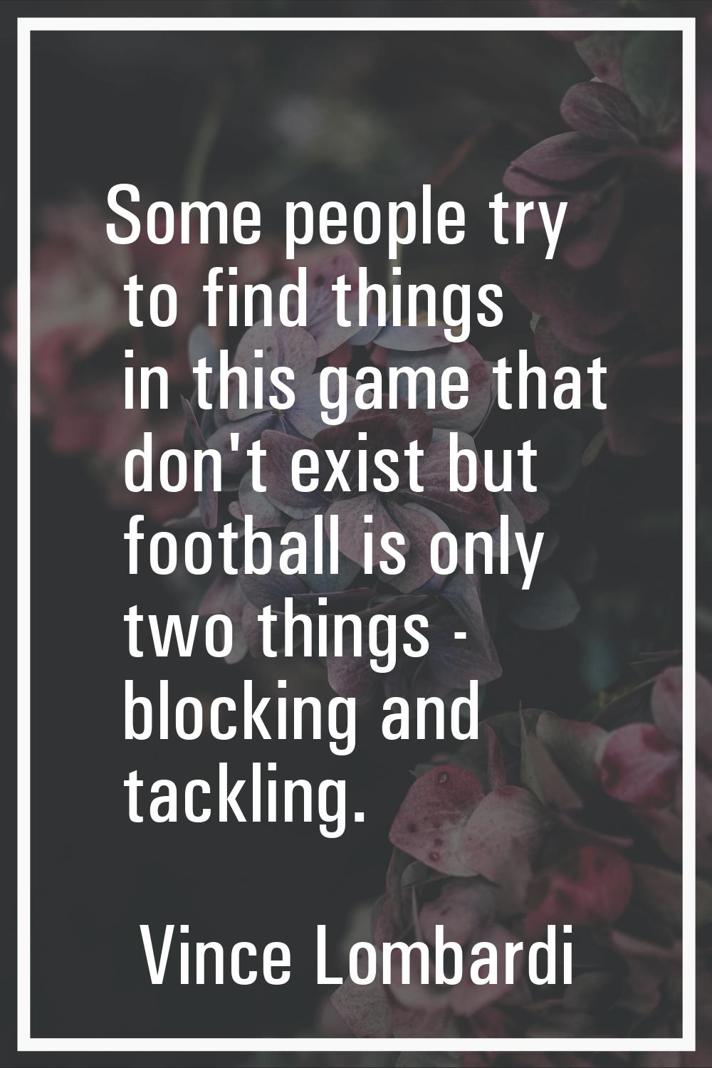 Some people try to find things in this game that don't exist but football is only two things - bloc