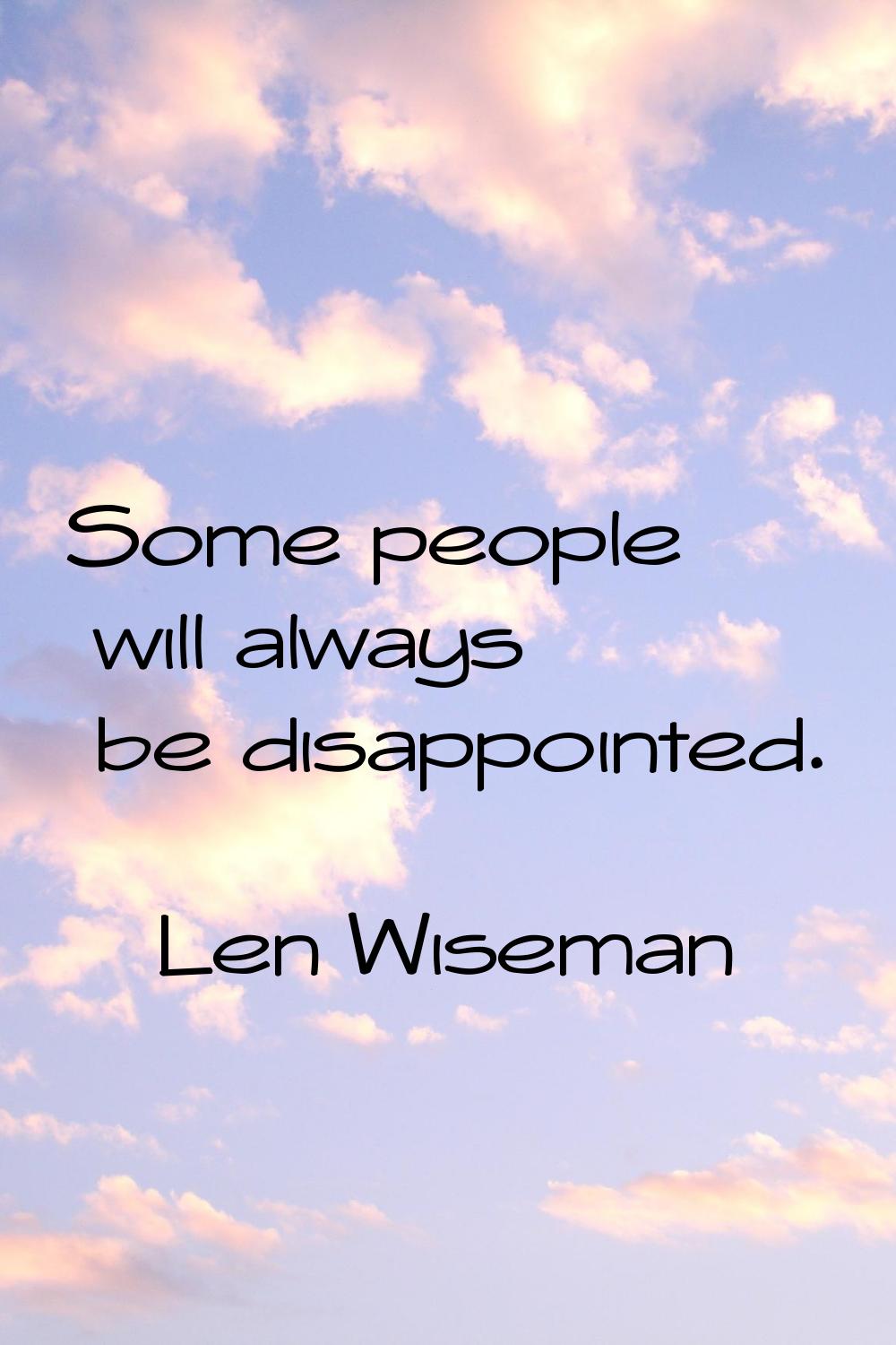 Some people will always be disappointed.