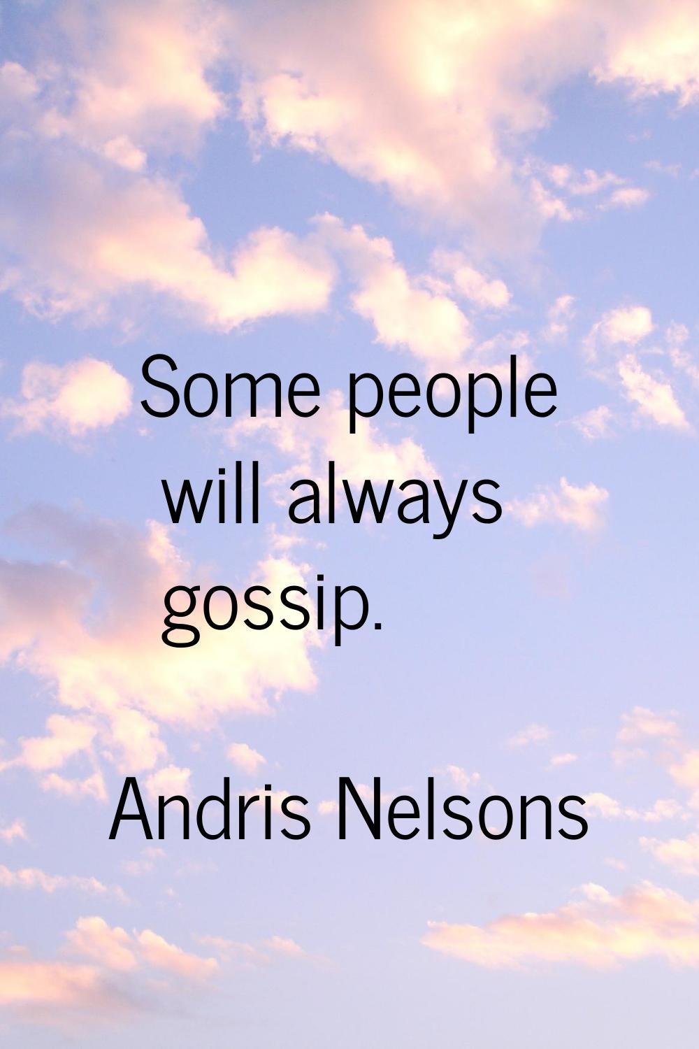 Some people will always gossip.