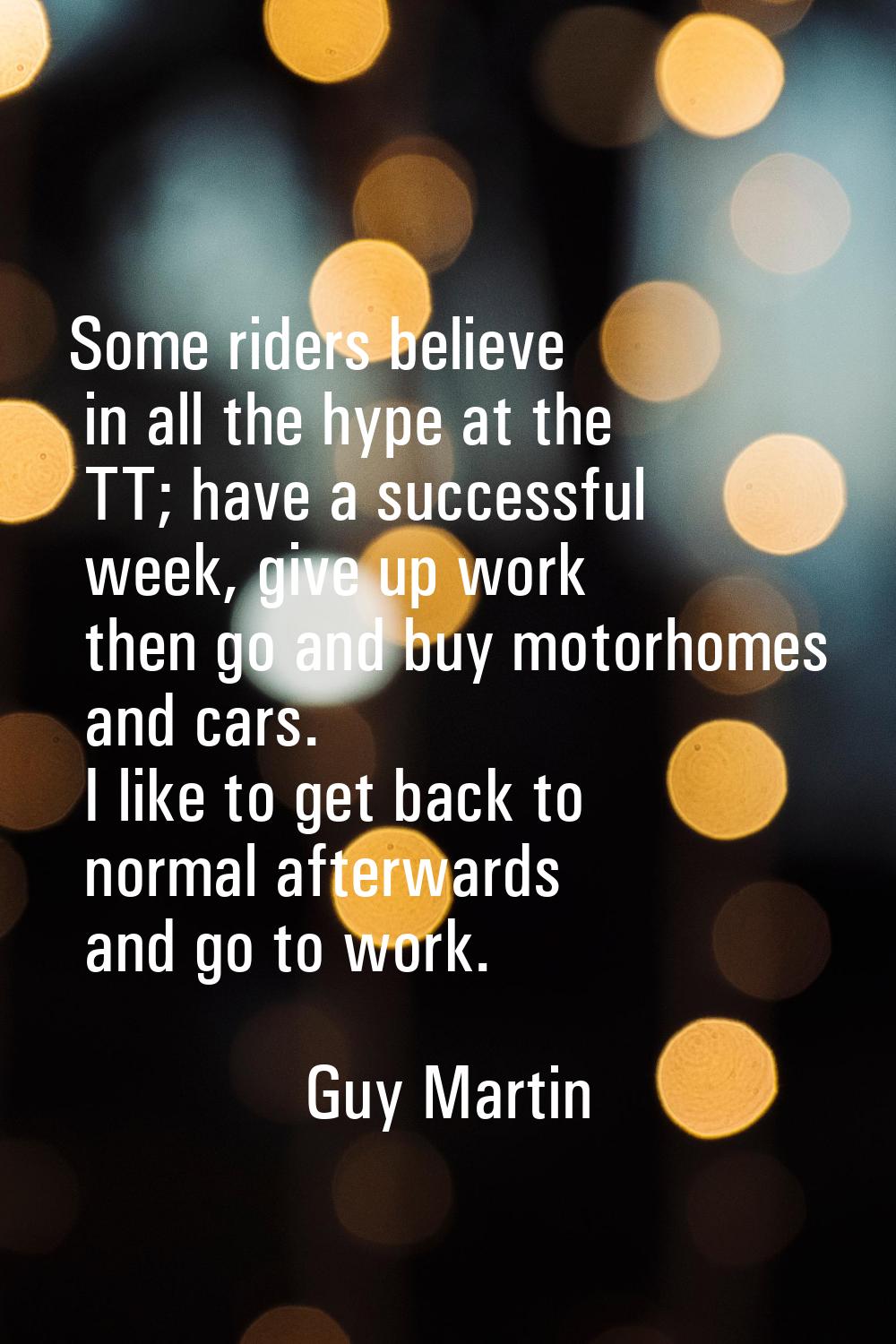 Some riders believe in all the hype at the TT; have a successful week, give up work then go and buy