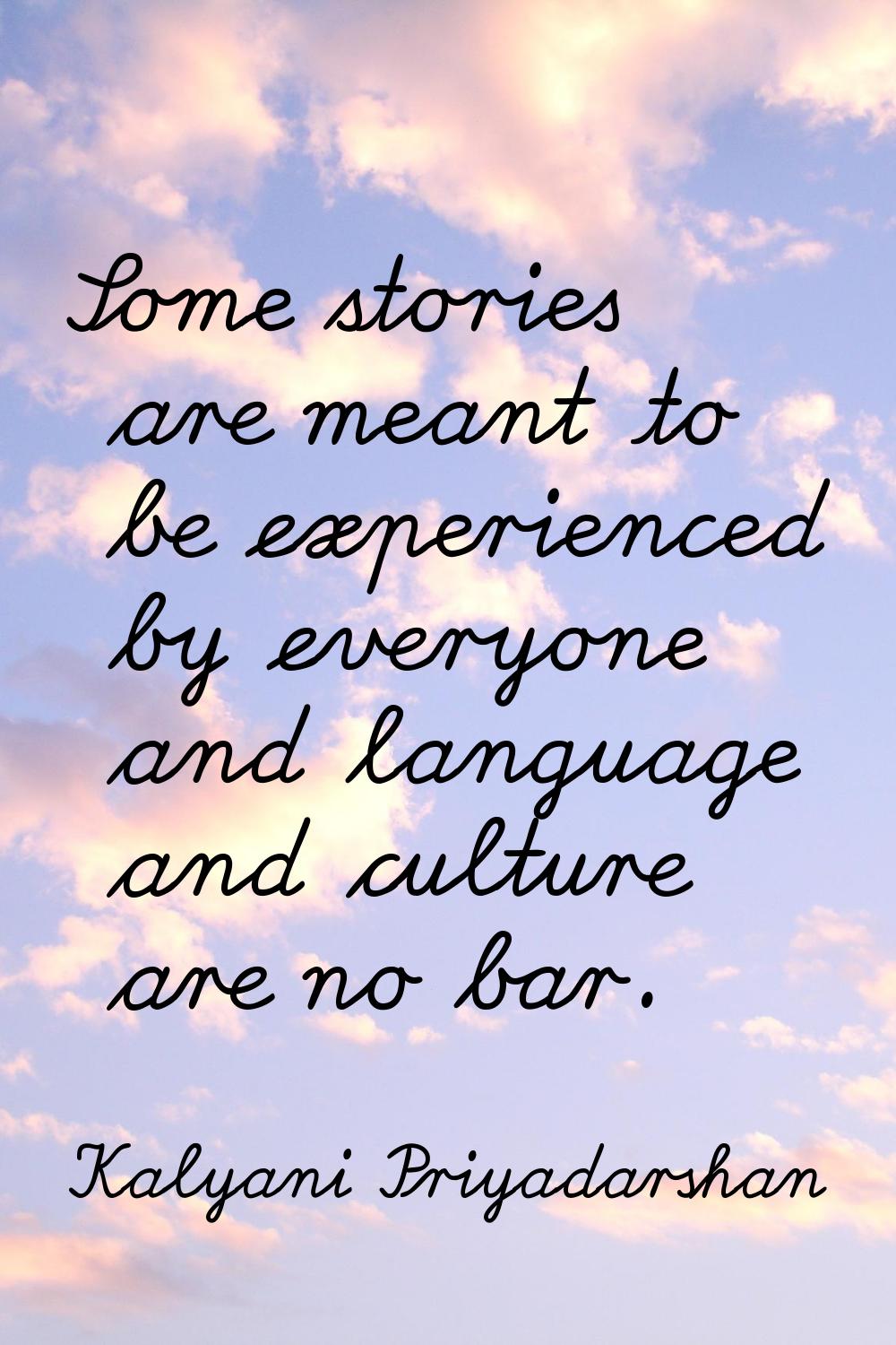 Some stories are meant to be experienced by everyone and language and culture are no bar.