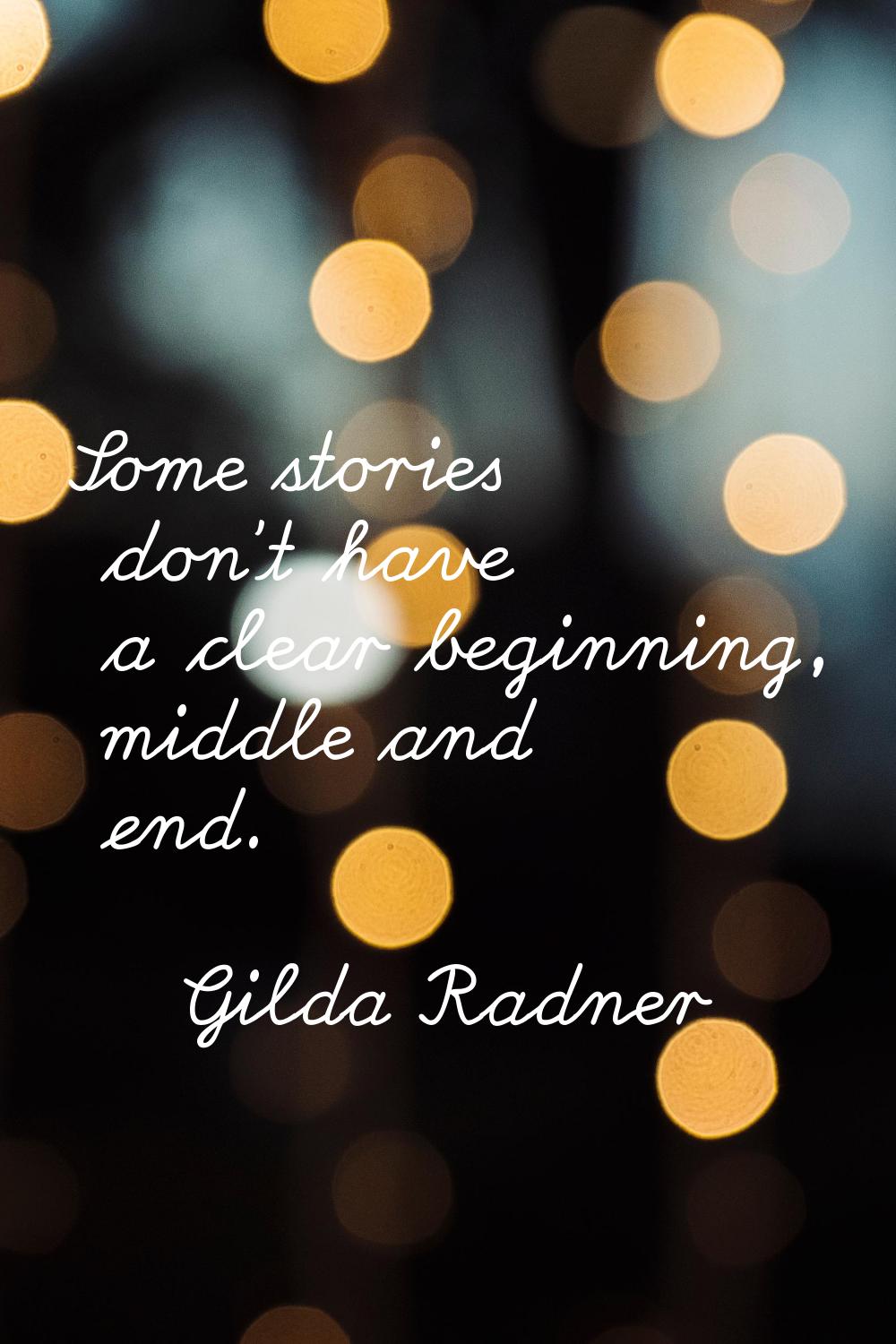Some stories don't have a clear beginning, middle and end.