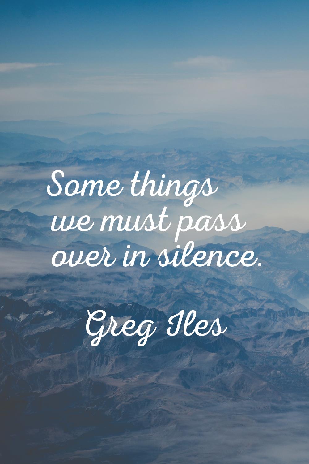 Some things we must pass over in silence.