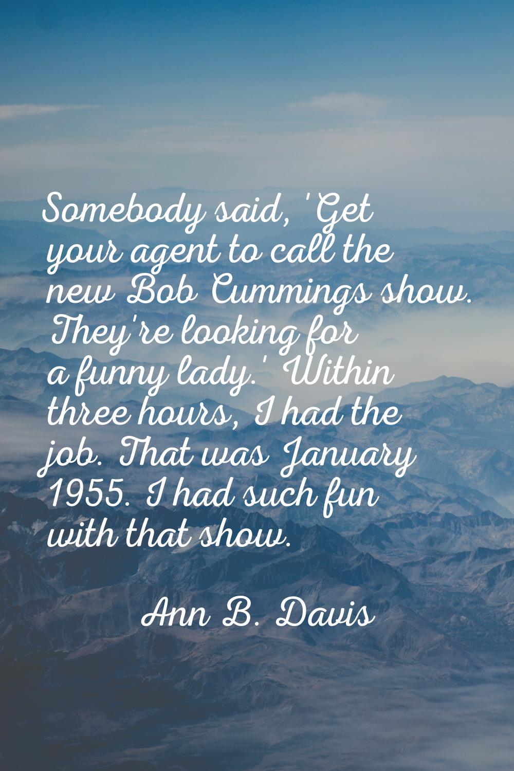 Somebody said, 'Get your agent to call the new Bob Cummings show. They're looking for a funny lady.