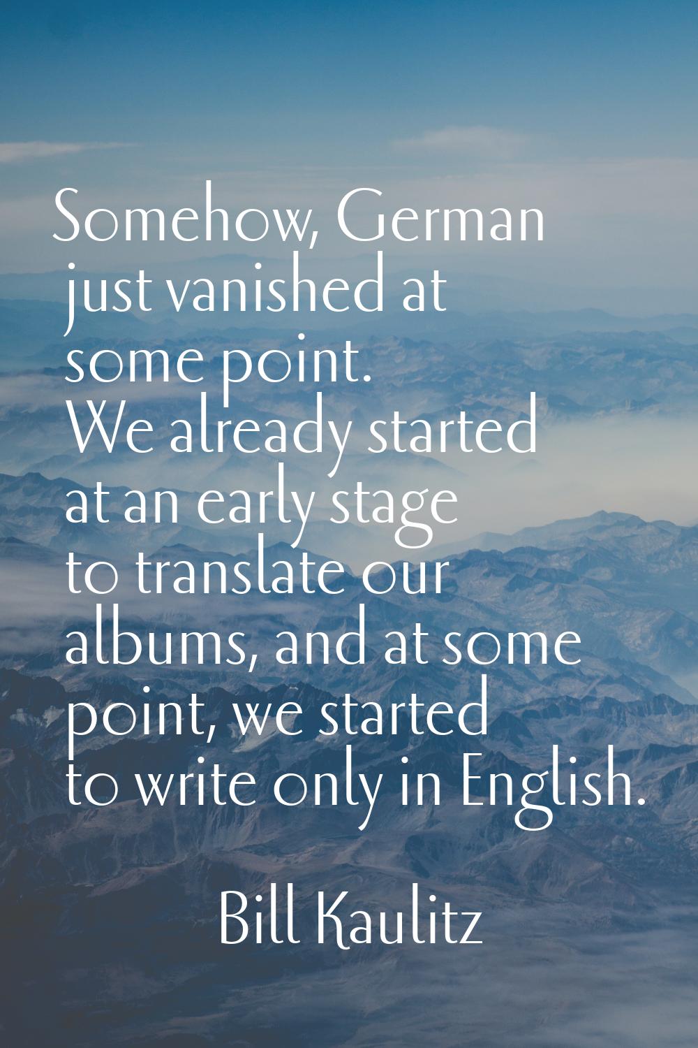 Somehow, German just vanished at some point. We already started at an early stage to translate our 