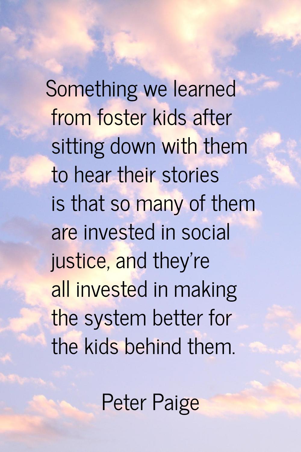 Something we learned from foster kids after sitting down with them to hear their stories is that so