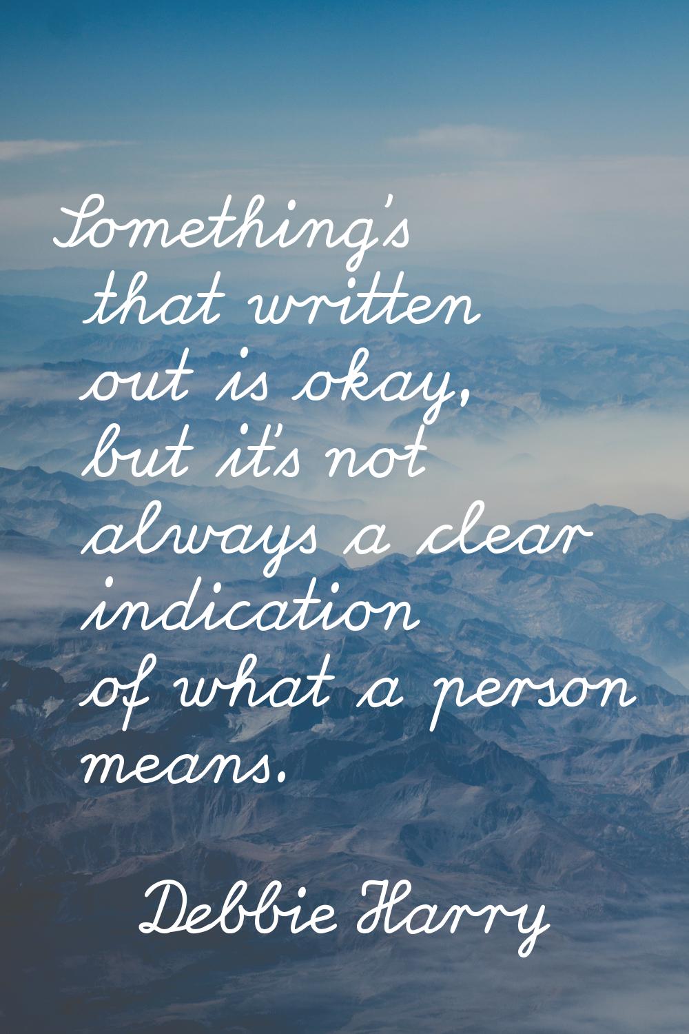 Something's that written out is okay, but it's not always a clear indication of what a person means