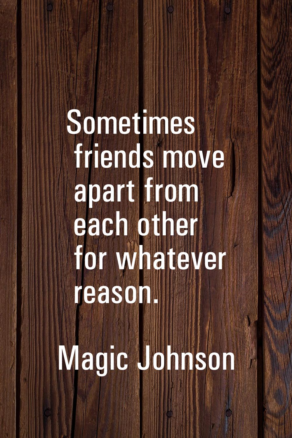 Sometimes friends move apart from each other for whatever reason.