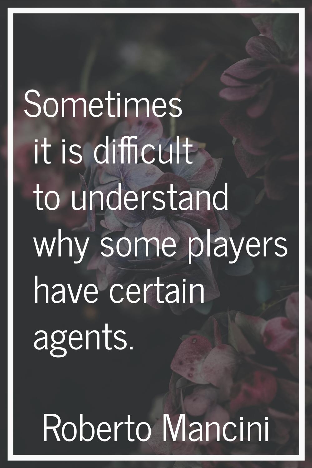 Sometimes it is difficult to understand why some players have certain agents.