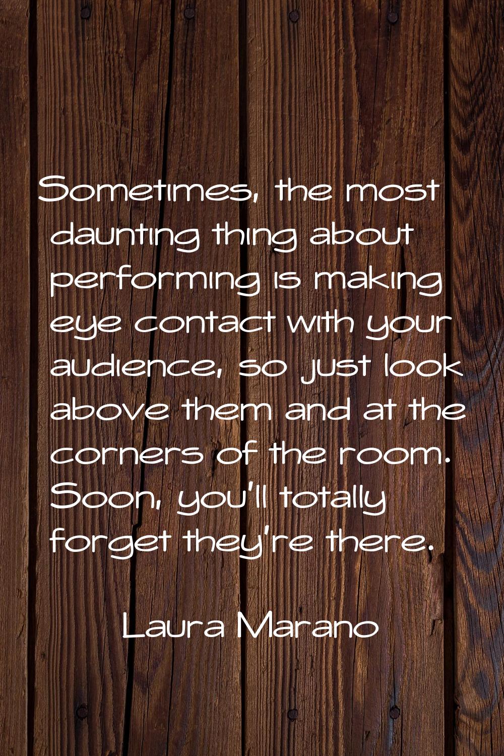 Sometimes, the most daunting thing about performing is making eye contact with your audience, so ju