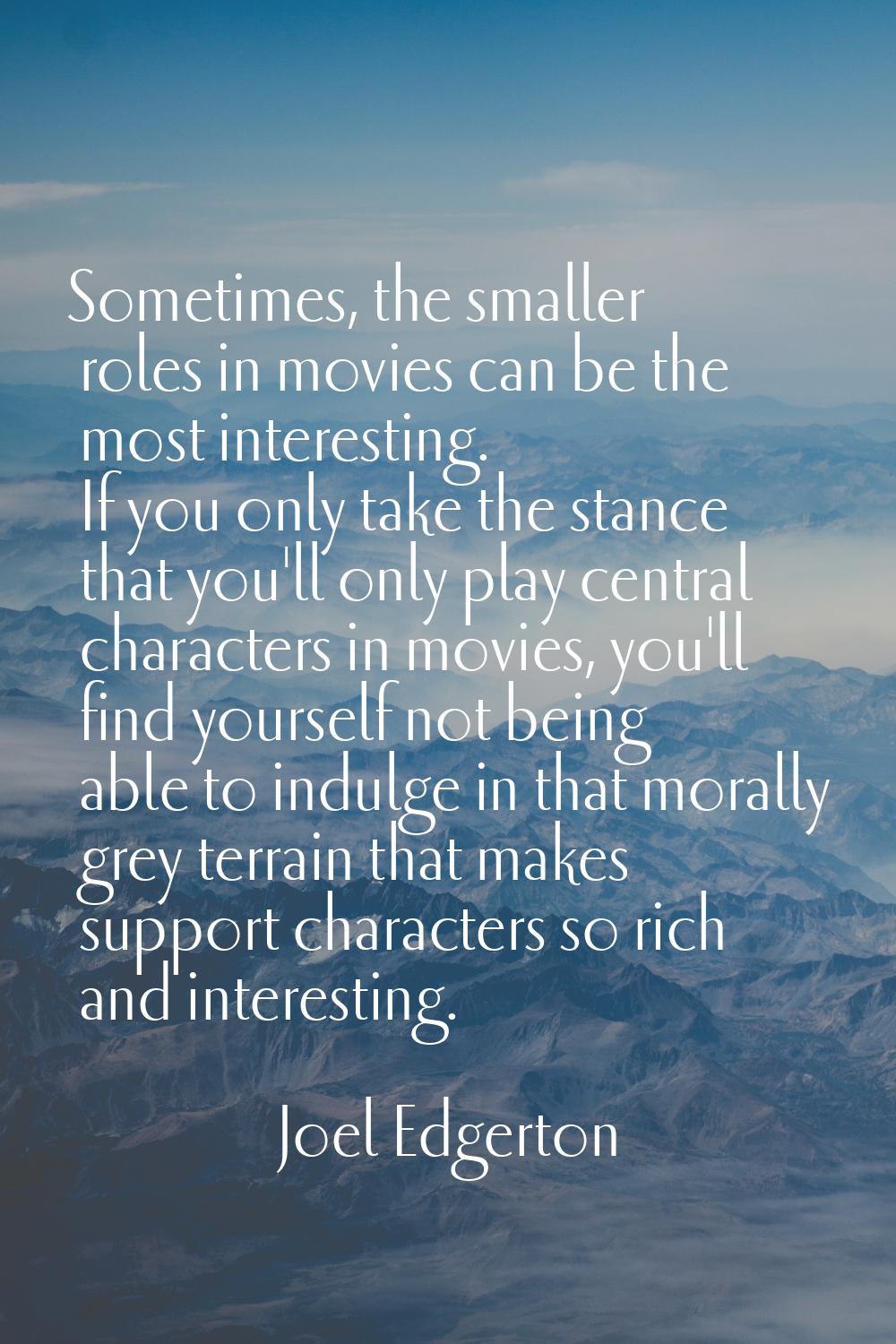 Sometimes, the smaller roles in movies can be the most interesting. If you only take the stance tha