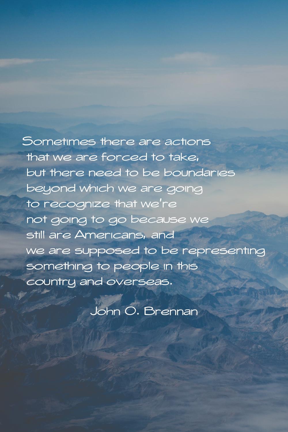 Sometimes there are actions that we are forced to take, but there need to be boundaries beyond whic