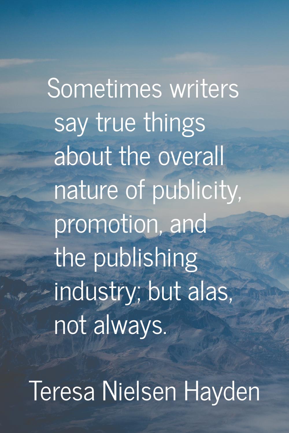 Sometimes writers say true things about the overall nature of publicity, promotion, and the publish