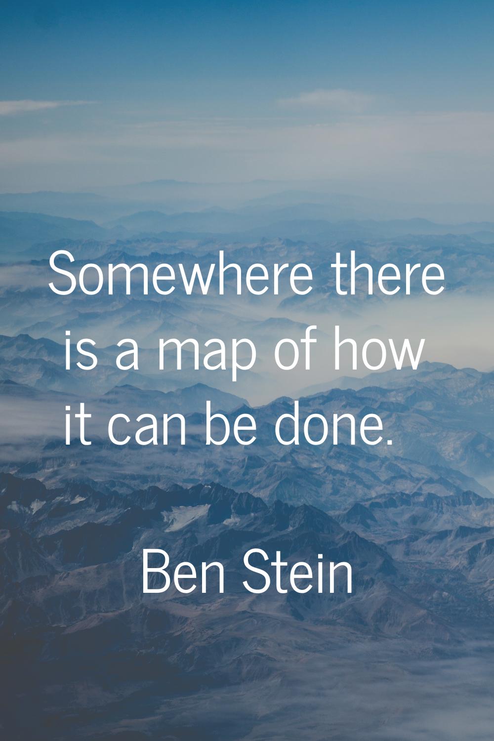 Somewhere there is a map of how it can be done.
