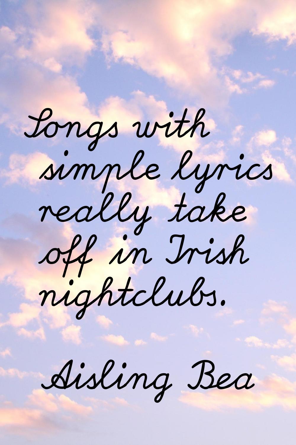 Songs with simple lyrics really take off in Irish nightclubs.