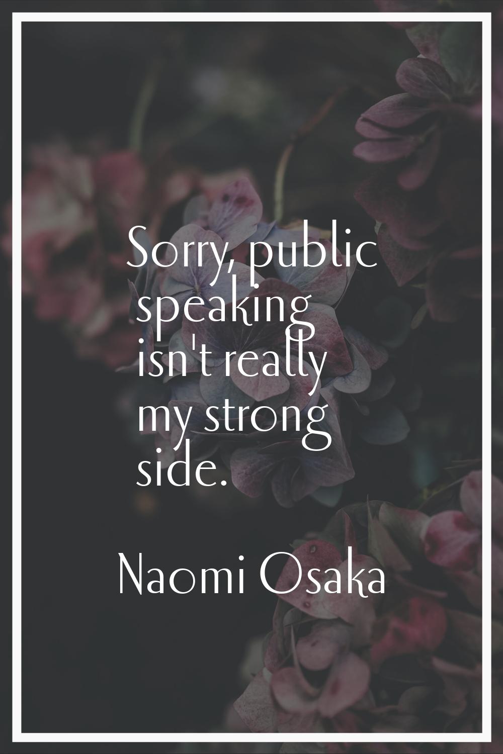Sorry, public speaking isn't really my strong side.