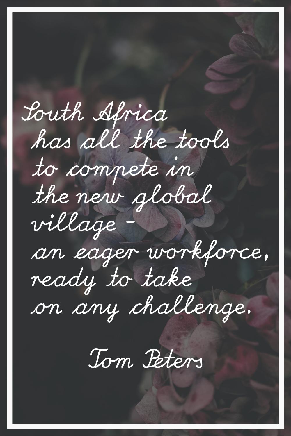 South Africa has all the tools to compete in the new global village - an eager workforce, ready to 