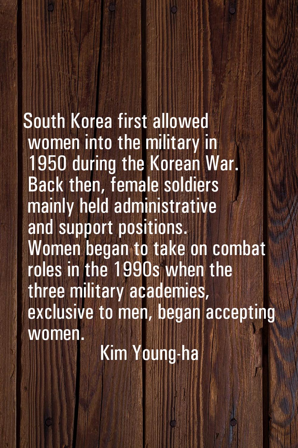 South Korea first allowed women into the military in 1950 during the Korean War. Back then, female 