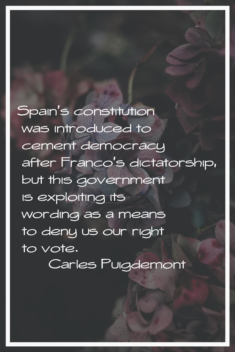 Spain's constitution was introduced to cement democracy after Franco's dictatorship, but this gover