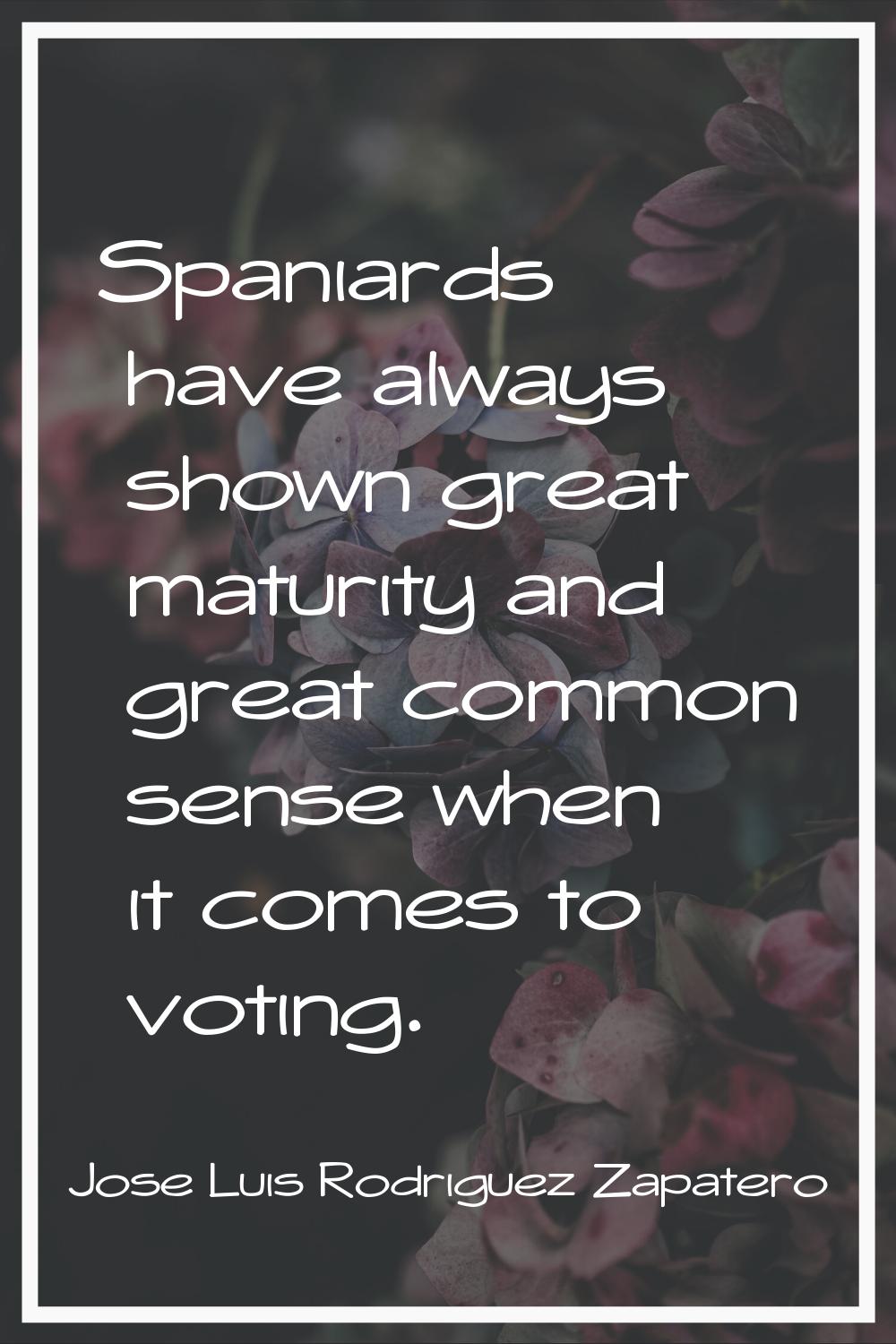 Spaniards have always shown great maturity and great common sense when it comes to voting.