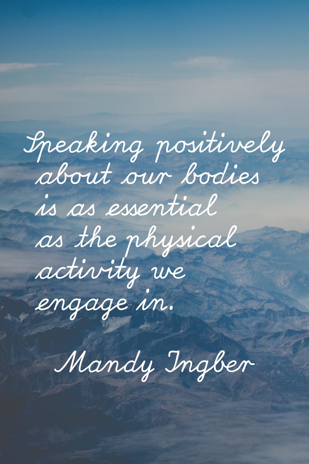 Speaking positively about our bodies is as essential as the physical activity we engage in.