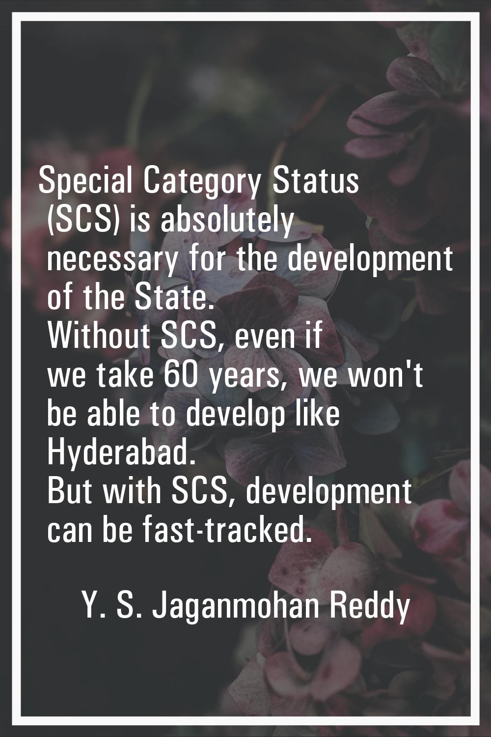 Special Category Status (SCS) is absolutely necessary for the development of the State. Without SCS
