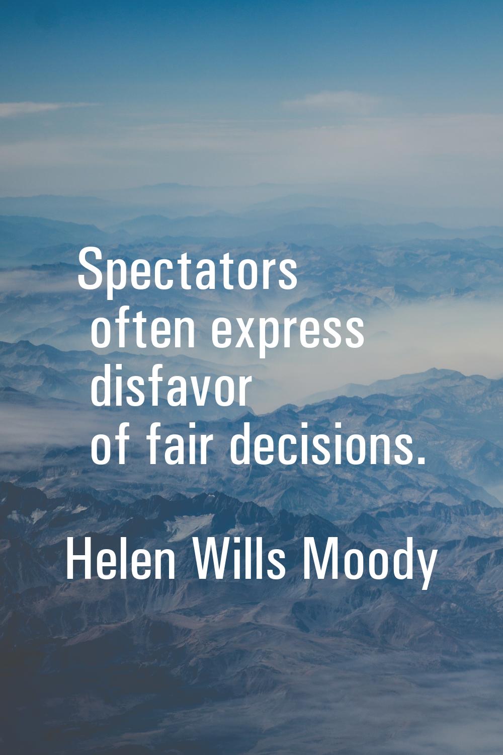 Spectators often express disfavor of fair decisions.