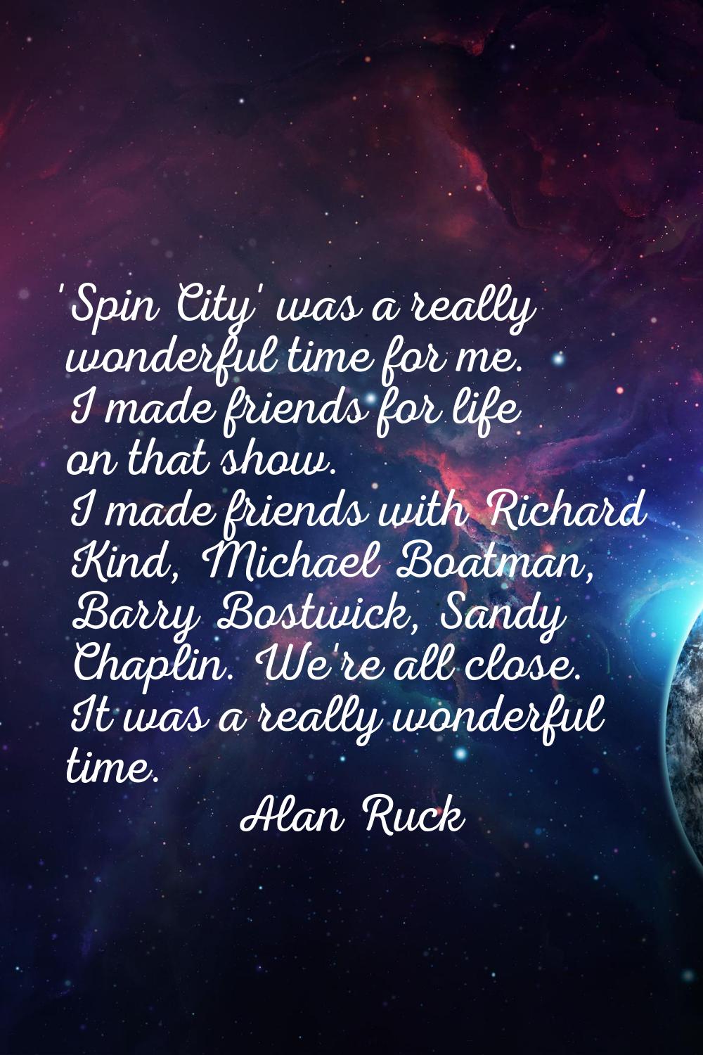 'Spin City' was a really wonderful time for me. I made friends for life on that show. I made friend