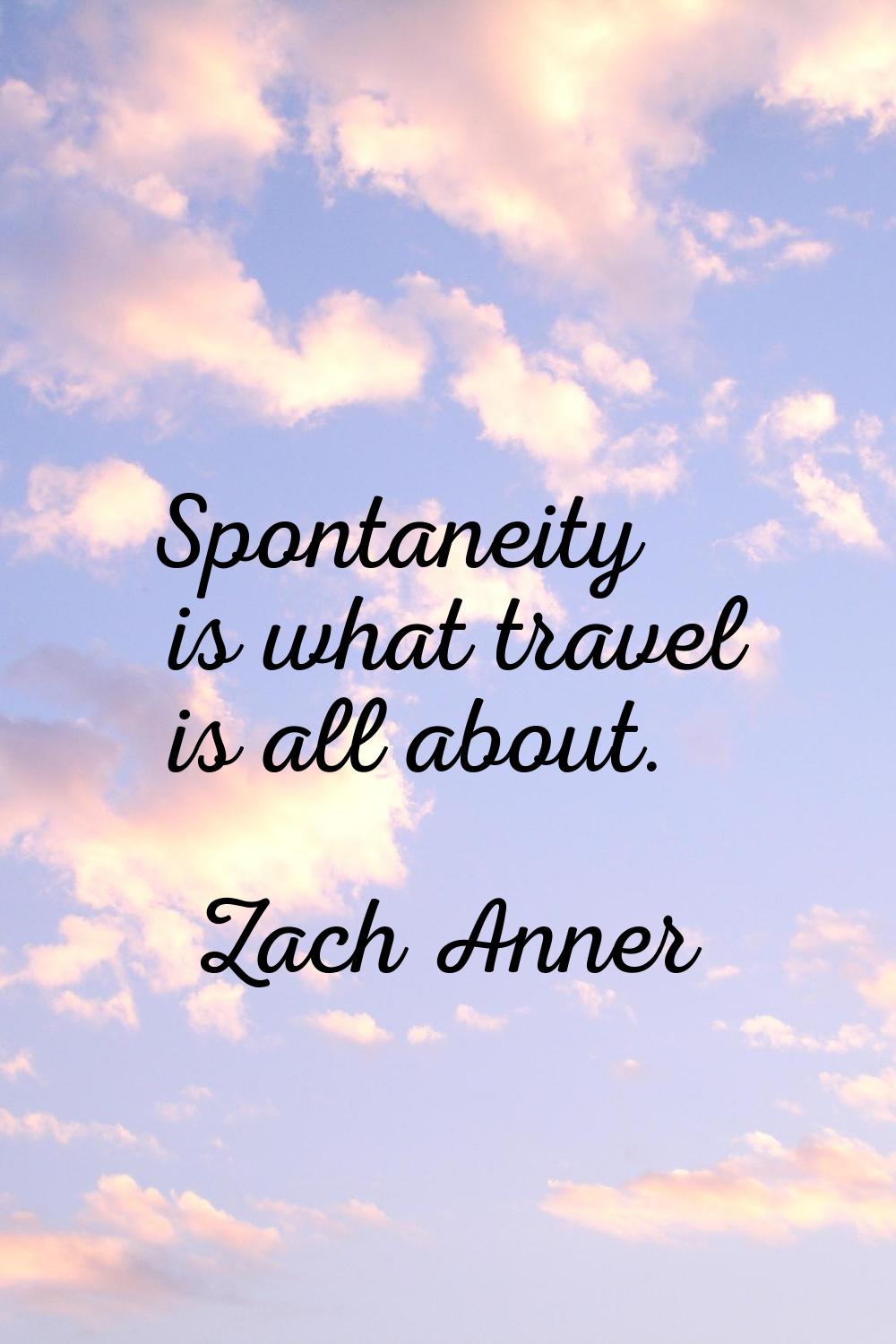 Spontaneity is what travel is all about.